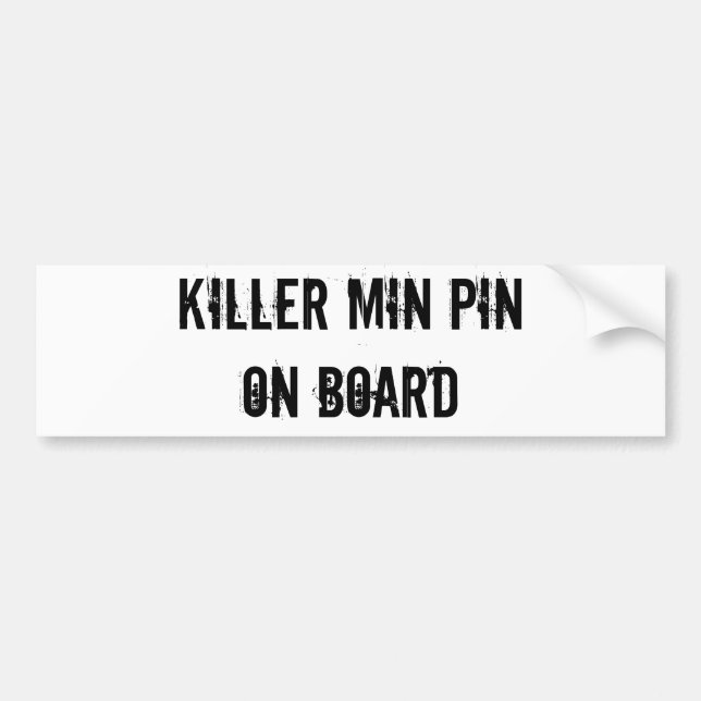 KILLER MIN PIN ON BOARD bumper sticker (Front)