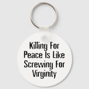 Killing For Peace - Famous Anti War Slogan Keychain