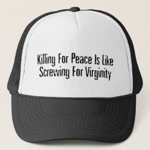 Killing For Peace - Famous Anti War Slogan Trucker Hat