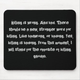 Killing is wrong. mouse pad