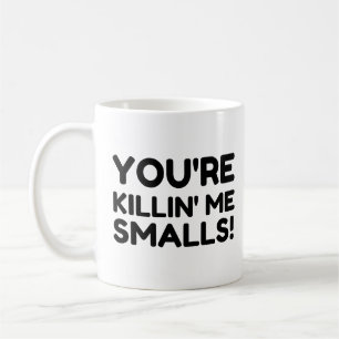 KILLING ME SMALLS COFFEE MUG