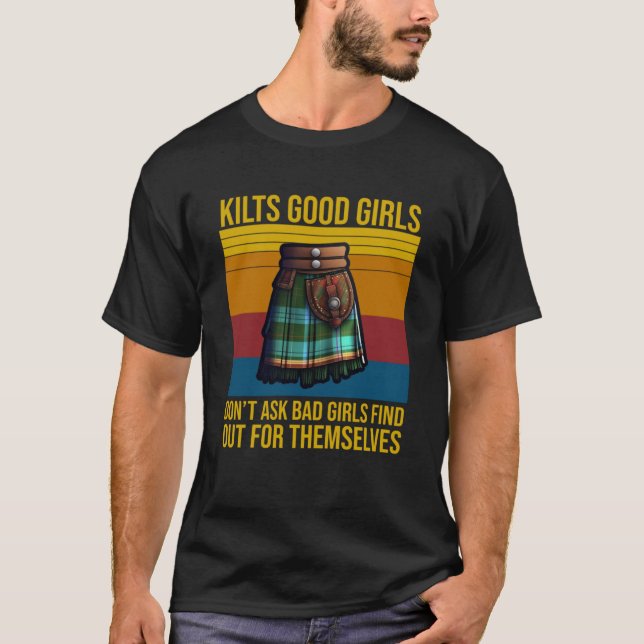 Kilts Good Girls Donu2019T Ask Bad Girls Find Out  T-Shirt (Front)