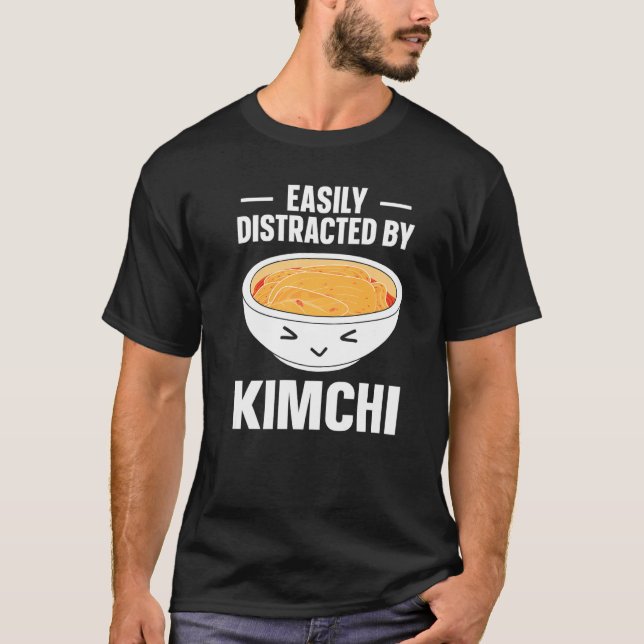 Kimchi Korean Food Easily Distracted By Kimchi T-Shirt (Front)