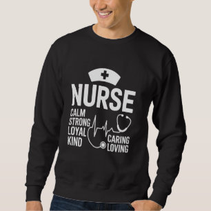 Kind Caring Loving Calm Strong Loyal Nurse Week Nu Sweatshirt