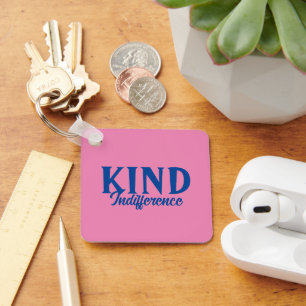 Kind Indifference Keychain