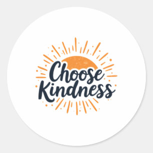 Kind Inspirational Quote choose Kindness' On A Sem Classic Round Sticker