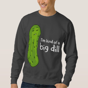 Kind of a Big Deal Dill Pickle Sweatshirt