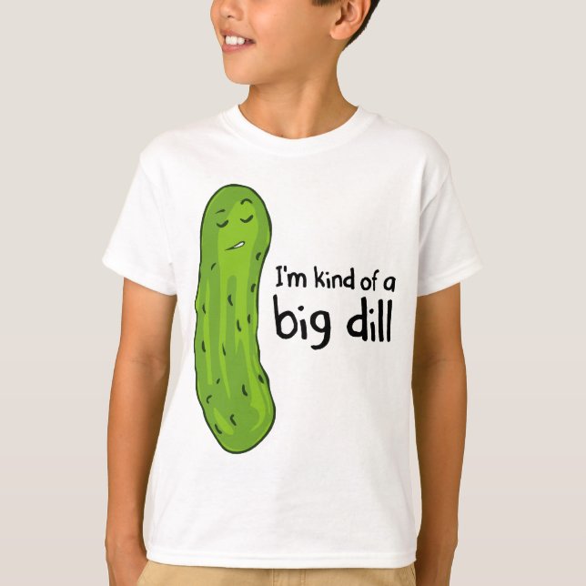 Kind of a Big Deal Dill Pickle T-Shirt (Front)