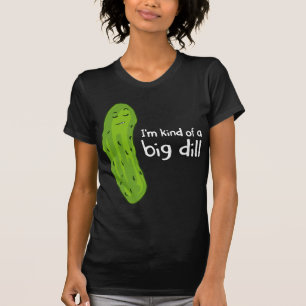 Kind of a Big Deal Dill Pickle T-Shirt