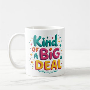 Kind of a Big Deal Fun Coffee Mug