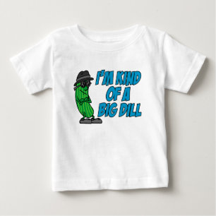 Kind Of A Big Dill Baby T-Shirt