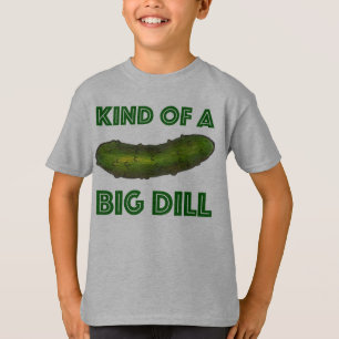 Kind of a Big Dill (Deal) Green Kosher Pickle T-Shirt