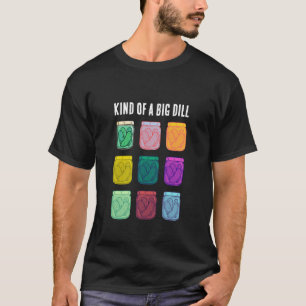 Kind of a Big Dill Funny Colourful Pickles  T-Shirt