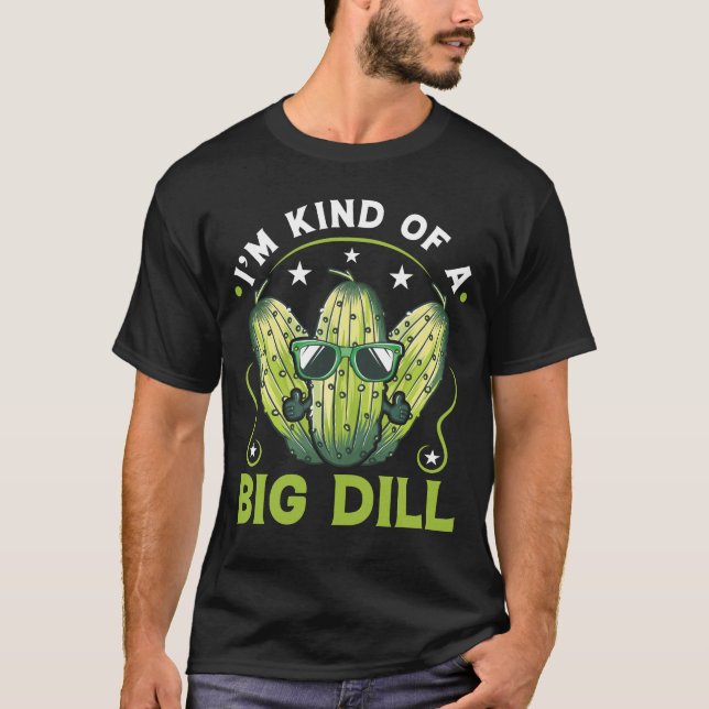 Kind of a Big Dill Funny Pickle Play T-Shirt (Front)