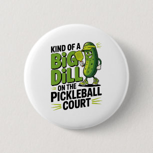 Kind of a big dill on the pickleball court funny 2 inch round button