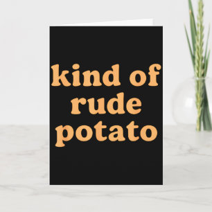 Kind Of Rude Tato, Sweet Tato And Rude Tatoes  Card