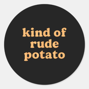 Kind Of Rude Tato, Sweet Tato And Rude Tatoes  Classic Round Sticker