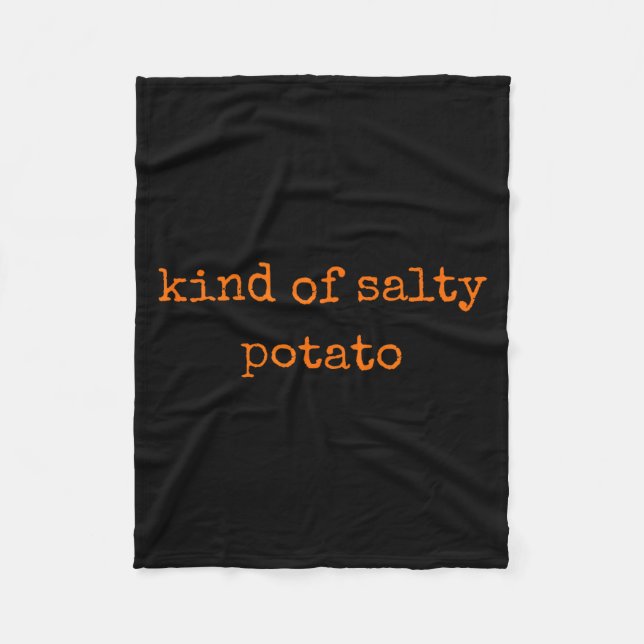 Kind Of Salty Tato Funny Sarcastic Quote For Moody Fleece Blanket (Front)