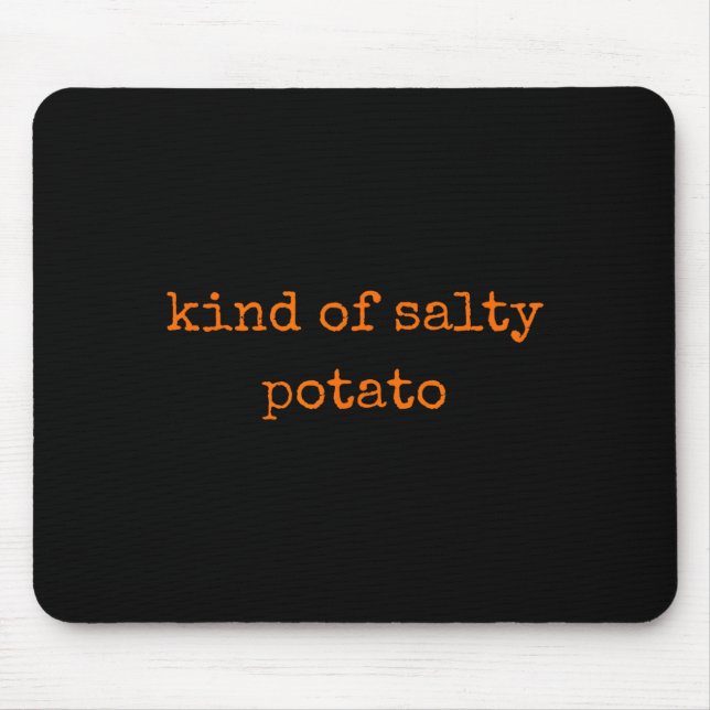Kind Of Salty Tato Funny Sarcastic Quote For Moody Mouse Pad (Front)