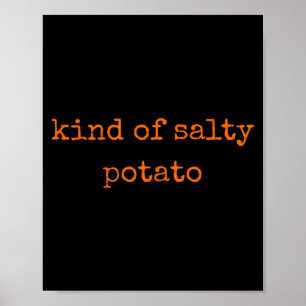 Kind Of Salty Tato Funny Sarcastic Quote For Moody Poster