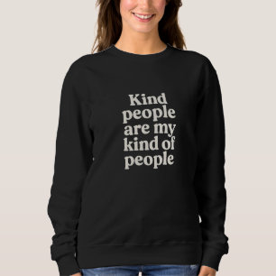 Kind people are My kind of people Sweatshirt