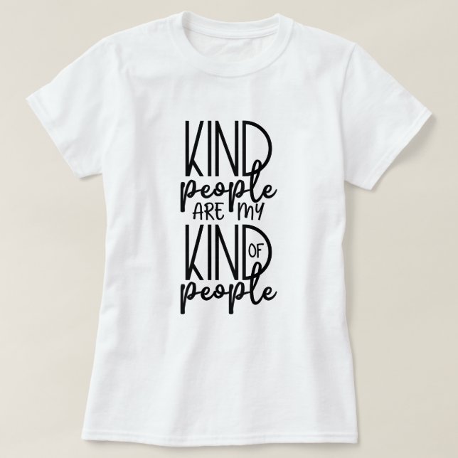 Kind People Are My Kind Of People T-Shirt (Design Front)