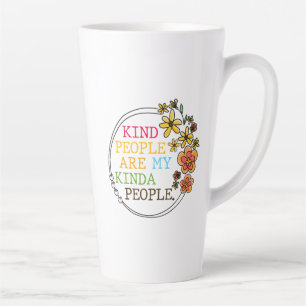 Kind People Are My Kinda People Latte Mug