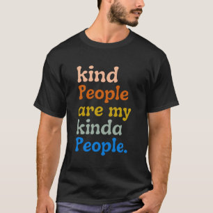 kind people are my kinda people  T-Shirt