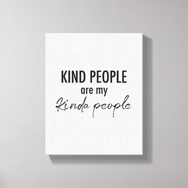 Kind People are my kinda people Wise Quote Canvas Print (Front)