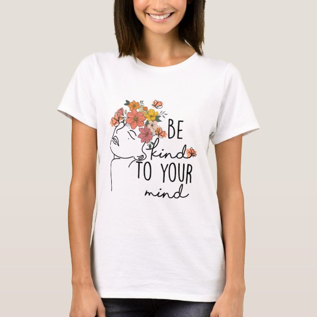 Kind To Your Mind Colourful Flower Mental Health W T-Shirt (Front)