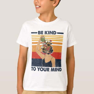 Kind To Your Mind For Mental Health Awareness  T-Shirt