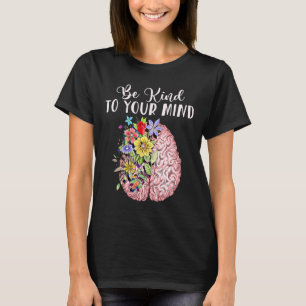 Kind To Your Mind Mental Health Awareness Month  T-Shirt