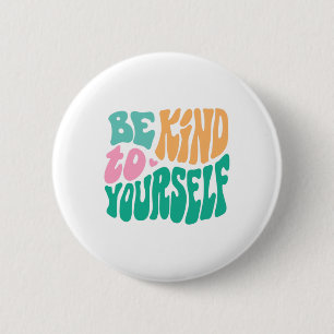 Kind To Yourself Positive Message Self Care Mental 2 Inch Round Button