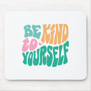 Kind To Yourself Positive Message Self Care Mental Mouse Pad