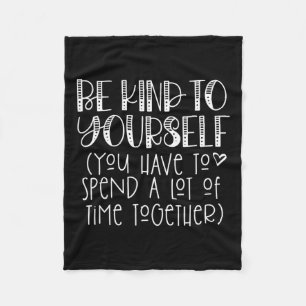 Kind To Yourself Saying - Self Love Positive Think Fleece Blanket