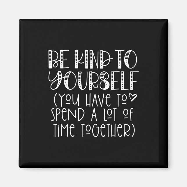 Kind To Yourself Saying - Self Love Positive Think Magnet (Front)