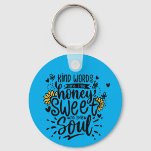 Kind words are like honey sweet to the soul keychain