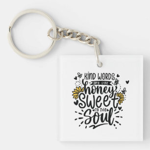 Kind words are like honey sweet to the soul keychain