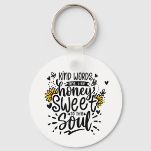 Kind words are like honey sweet to the soul keychain