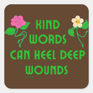 KIND WORDS CAN HEEL DEEP WOUNDS inspirational      Square Sticker