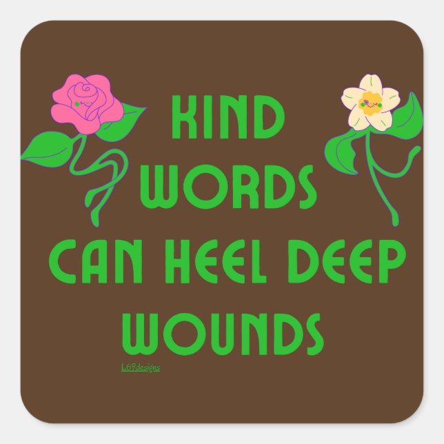KIND WORDS CAN HEEL DEEP WOUNDS inspirational      Square Sticker (Front)