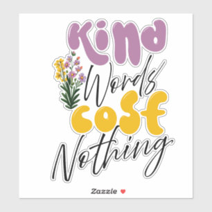 Kind Words Cost Nothing Large Sticker