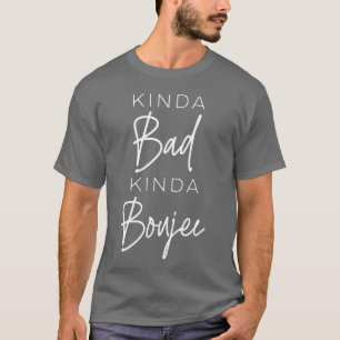 Kinda Bad Kinda Boujee Sassy friend girl T-Shirt