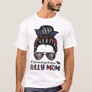 Kinda Busy Being A American Bully Mom Messy Hair M T-Shirt