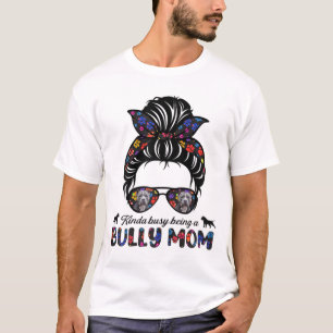 Kinda Busy Being A American Bully Mom Messy Hair M T-Shirt