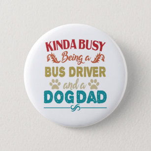 Kinda Busy Being a Bus Driver and a Dog Dad Gift 2 Inch Round Button