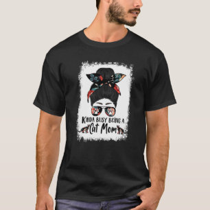 Kinda Busy Being A Cat Mom Abyssinian Messy Bun T-Shirt