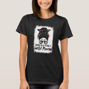 Kinda Busy Being A Cat Mom Bengal  Messy Bun T-Shirt