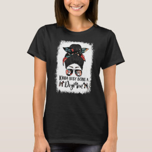 Kinda Busy Being A Dog Mom Smooth Fox Terrier Mess T-Shirt