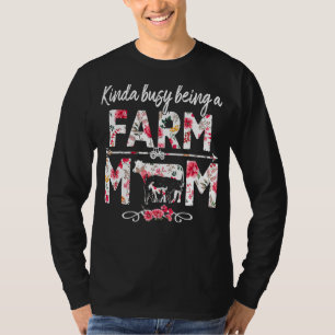 Kinda Busy Being A Farm Mom     Farm Mom Mother's  T-Shirt